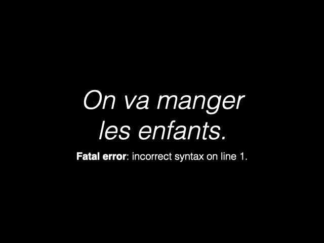 On va manger les enfants -> Fatal error: incorrect syntax on line 1.