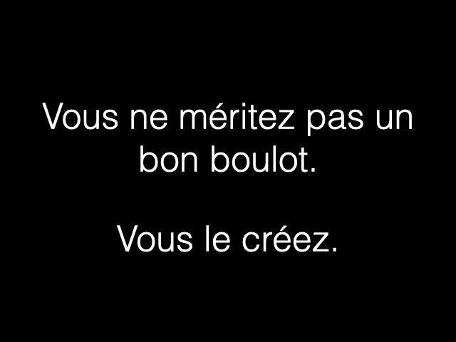 Vous ne méritez pas un bon boulot, vous le créez