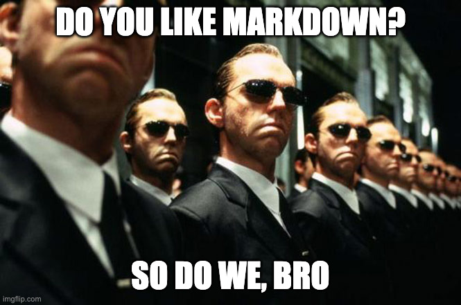 Agent Smith meme: You like markdown? So do we